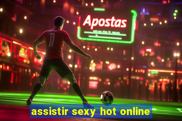 assistir sexy hot online